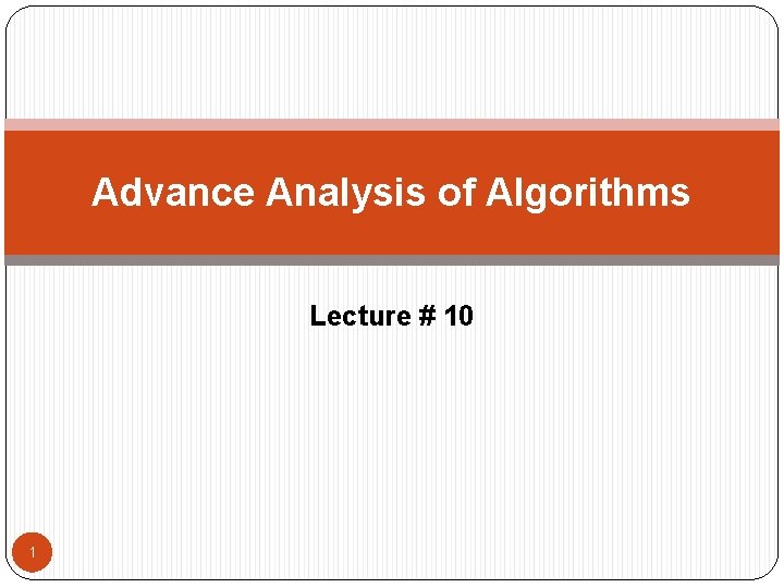 Advance Analysis of Algorithms Lecture # 10 1 