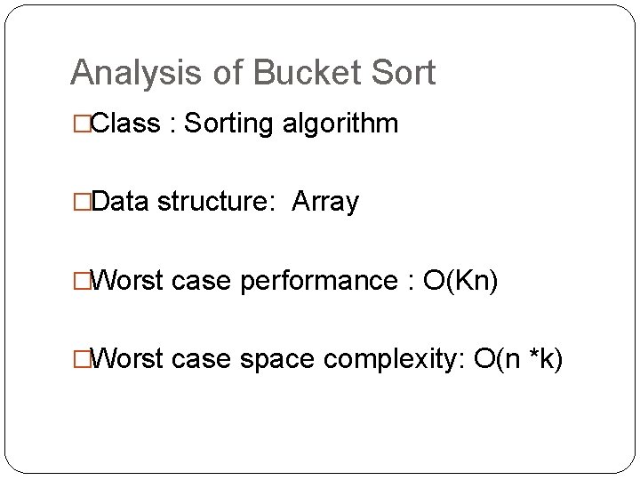 Analysis of Bucket Sort �Class : Sorting algorithm �Data structure: Array �Worst case performance