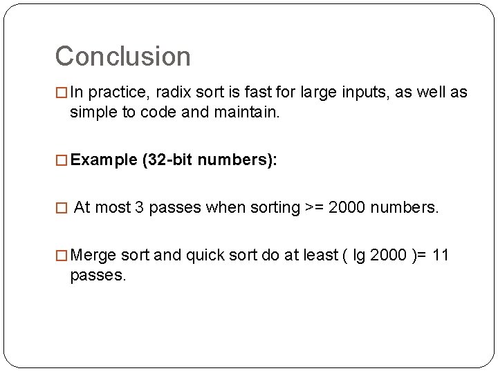 Conclusion � In practice, radix sort is fast for large inputs, as well as