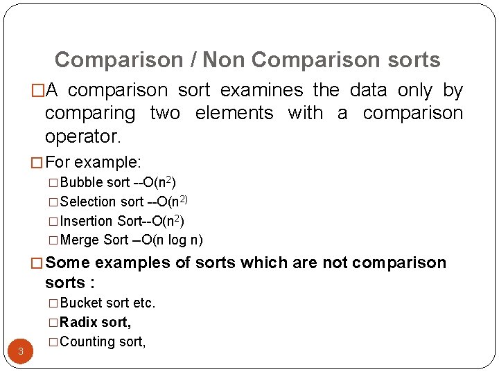 Comparison / Non Comparison sorts �A comparison sort examines the data only by comparing