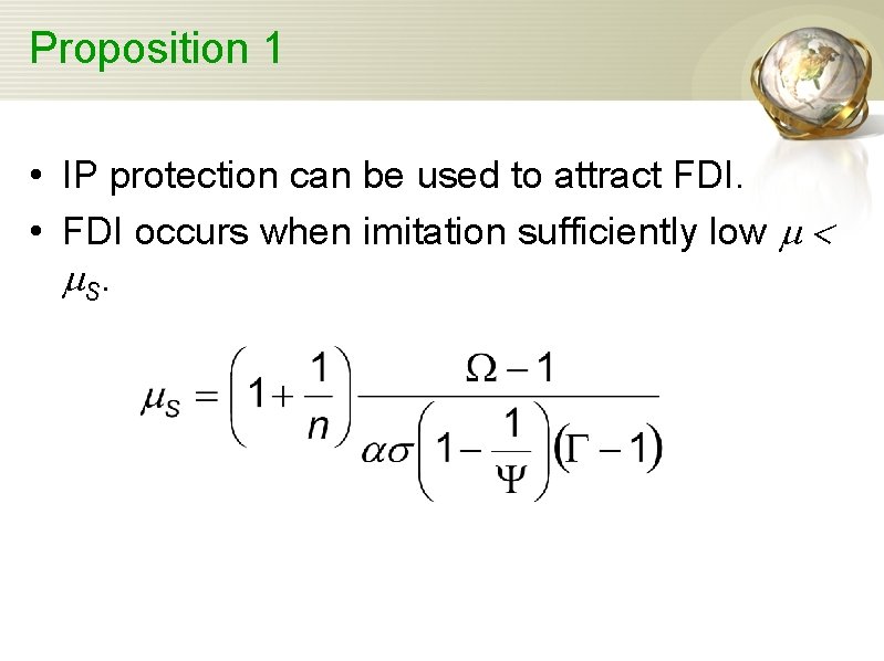 Proposition 1 • IP protection can be used to attract FDI. • FDI occurs