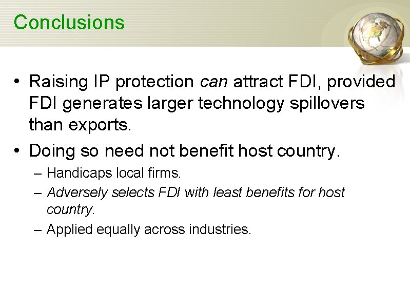 Conclusions • Raising IP protection can attract FDI, provided FDI generates larger technology spillovers