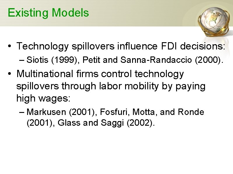Existing Models • Technology spillovers influence FDI decisions: – Siotis (1999), Petit and Sanna-Randaccio
