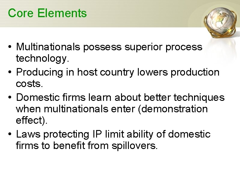 Core Elements • Multinationals possess superior process technology. • Producing in host country lowers