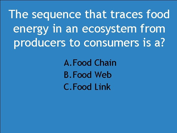 The sequence that traces food energy in an ecosystem from producers to consumers is The sequence that traces food energy in an ecosystem from producers to consumers is
