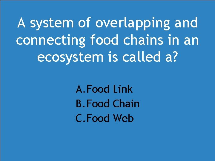 A system of overlapping and connecting food chains in an ecosystem is called a? A system of overlapping and connecting food chains in an ecosystem is called a?