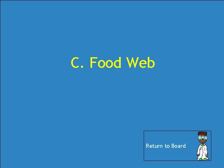 C. Food Web Return to Board C. Food Web Return to Board