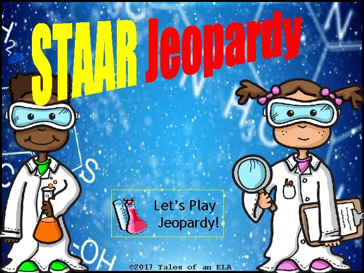 Let’s Play Jeopardy! © 2017 Tales of an ELA Let’s Play Jeopardy! © 2017 Tales of an ELA