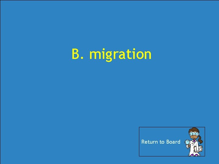 B. migration Return to Board B. migration Return to Board