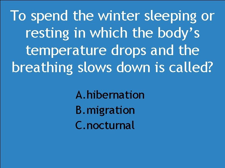 To spend the winter sleeping or resting in which the body’s temperature drops and To spend the winter sleeping or resting in which the body’s temperature drops and