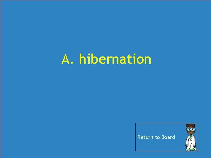 A. hibernation Return to Board A. hibernation Return to Board