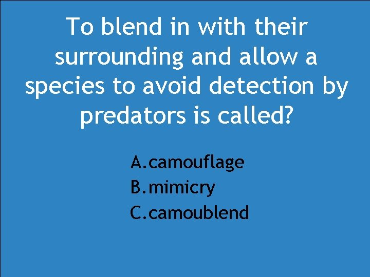 To blend in with their surrounding and allow a species to avoid detection by To blend in with their surrounding and allow a species to avoid detection by