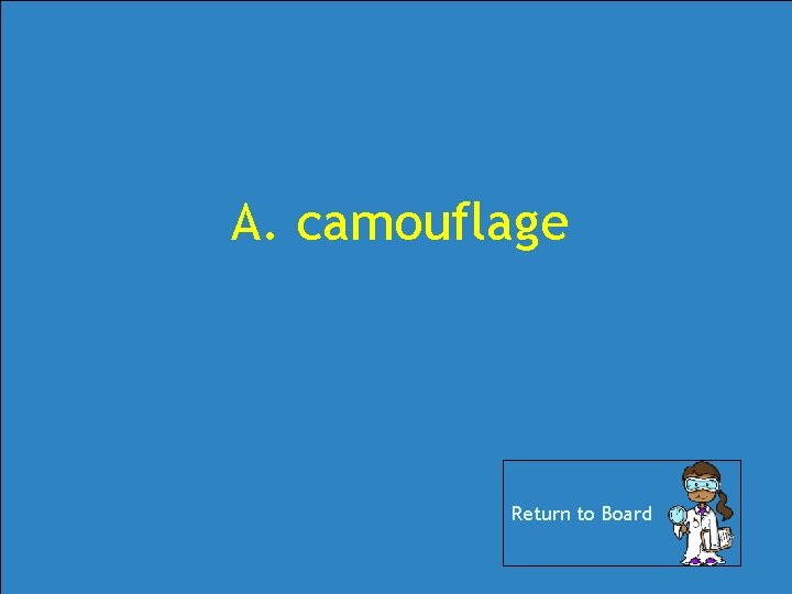 A. camouflage Return to Board A. camouflage Return to Board