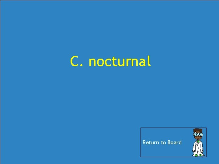 C. nocturnal Return to Board C. nocturnal Return to Board