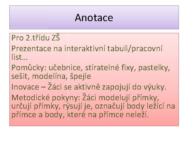 Anotace Pro 2. třídu ZŠ Prezentace na interaktivní tabuli/pracovní list… Pomůcky: učebnice, stíratelné fixy,