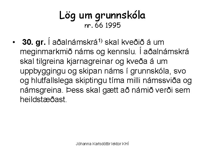 Lög um grunnskóla nr. 66 1995 • 30. gr. Í aðalnámskrá 1) skal kveðið