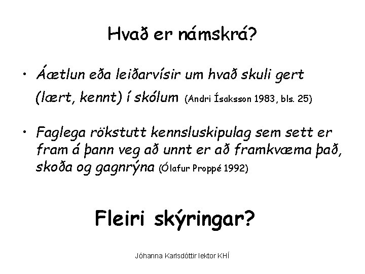 Hvað er námskrá? • Áætlun eða leiðarvísir um hvað skuli gert (lært, kennt) í