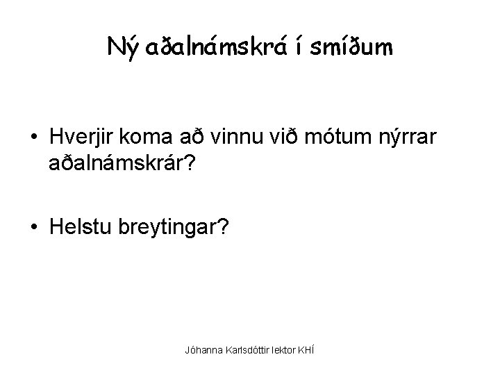 Ný aðalnámskrá í smíðum • Hverjir koma að vinnu við mótum nýrrar aðalnámskrár? •