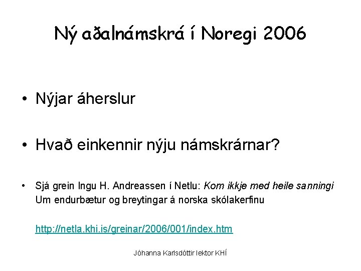 Ný aðalnámskrá í Noregi 2006 • Nýjar áherslur • Hvað einkennir nýju námskrárnar? •