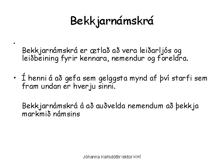 Bekkjarnámskrá • Bekkjarnámskrá er ætlað að vera leiðarljós og leiðbeining fyrir kennara, nemendur og