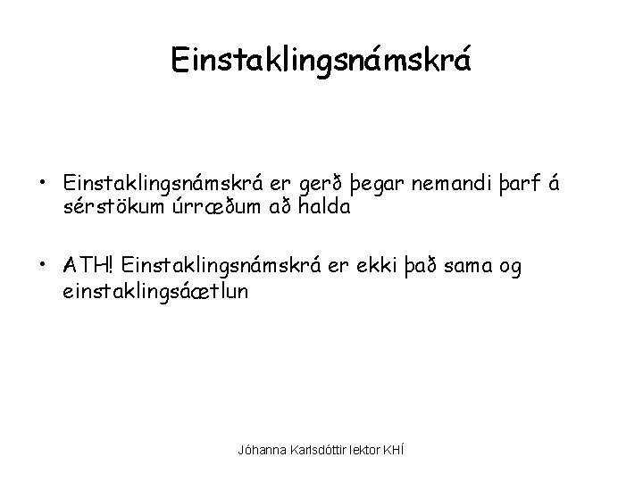 Einstaklingsnámskrá • Einstaklingsnámskrá er gerð þegar nemandi þarf á sérstökum úrræðum að halda •