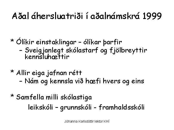 Aðal áhersluatriði í aðalnámskrá 1999 * Ólíkir einstaklingar – ólíkar þarfir – Sveigjanlegt skólastarf