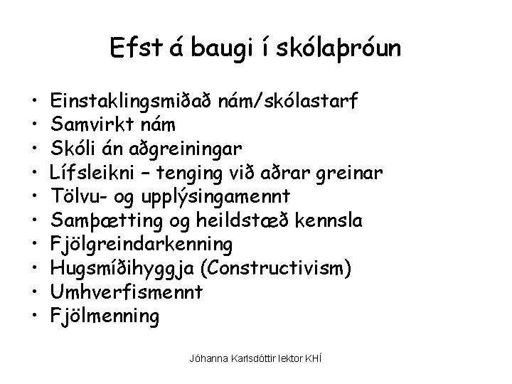 Efst á baugi í skólaþróun • • • Einstaklingsmiðað nám/skólastarf Samvirkt nám Skóli án