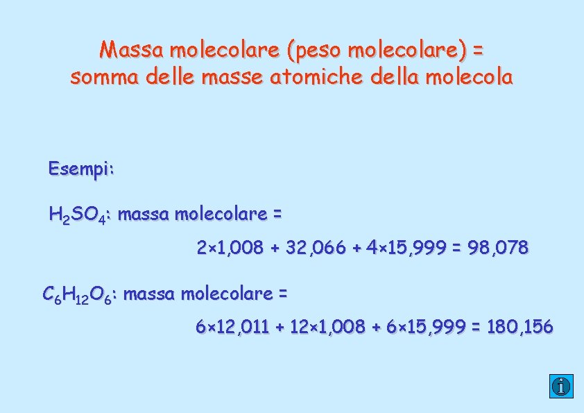 Massa molecolare (peso molecolare) = somma delle masse atomiche della molecola Esempi: H 2