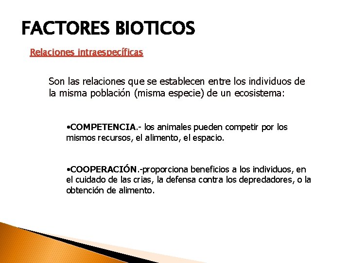 FACTORES BIOTICOS Relaciones intraespecíficas Son las relaciones que se establecen entre los individuos de