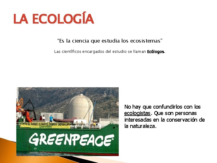 LA ECOLOGÍA “Es la ciencia que estudia los ecosistemas” Las científicos encargados del estudio