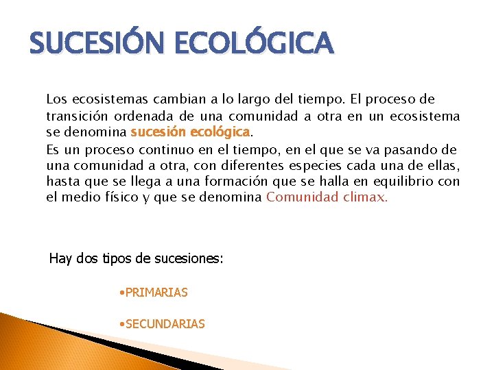 SUCESIÓN ECOLÓGICA Los ecosistemas cambian a lo largo del tiempo. El proceso de transición