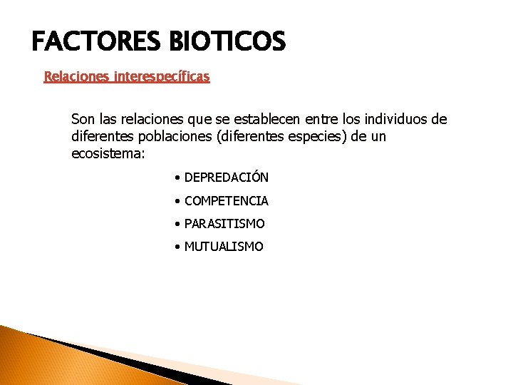 FACTORES BIOTICOS Relaciones interespecíficas Son las relaciones que se establecen entre los individuos de