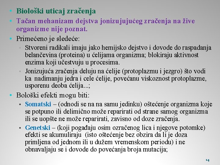  • Biološki uticaj zračenja • Tačan mehanizam dejstva jonizujujućeg zračenja na žive organizme