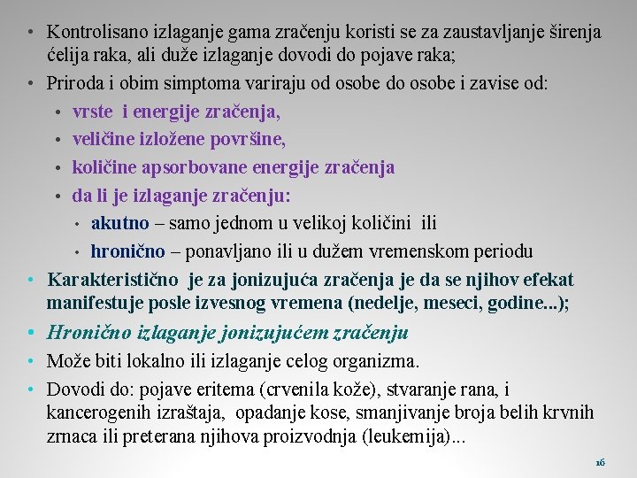  • Kontrolisano izlaganje gama zračenju koristi se za zaustavljanje širenja ćelija raka, ali