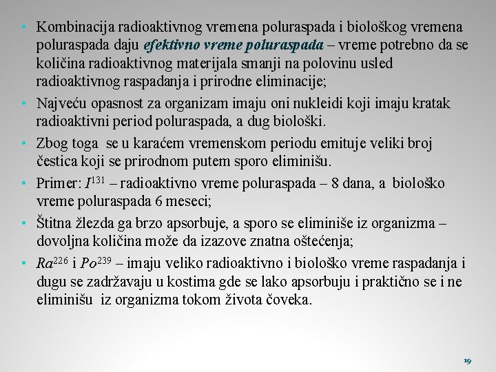  • Kombinacija radioaktivnog vremena poluraspada i biološkog vremena poluraspada daju efektivno vreme poluraspada