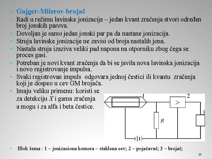  • Gajger-Milerov brojač • Radi u režimu lavinske jonizacije – jedan kvant zračenja