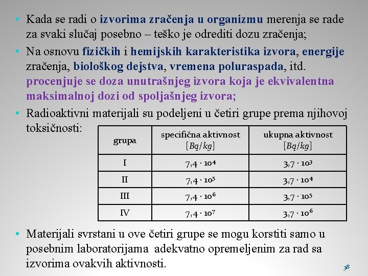  • Kada se radi o izvorima zračenja u organizmu merenja se rade za