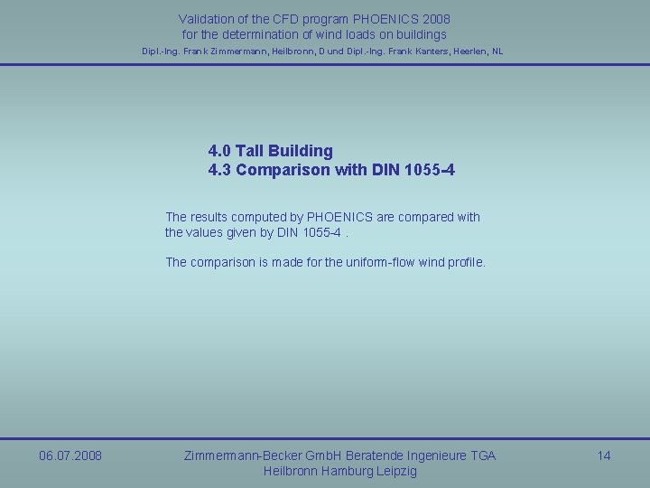 Validation of the CFD program PHOENICS 2008 for the determination of wind loads on