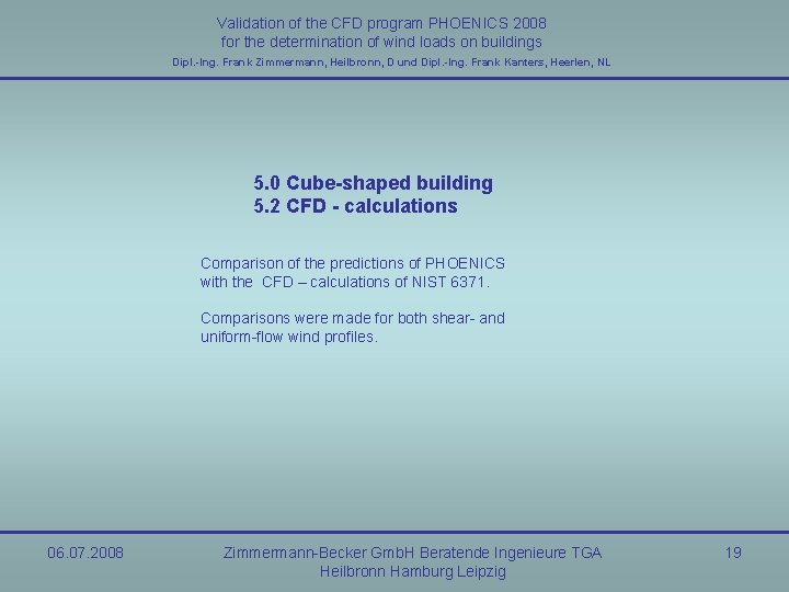 Validation of the CFD program PHOENICS 2008 for the determination of wind loads on