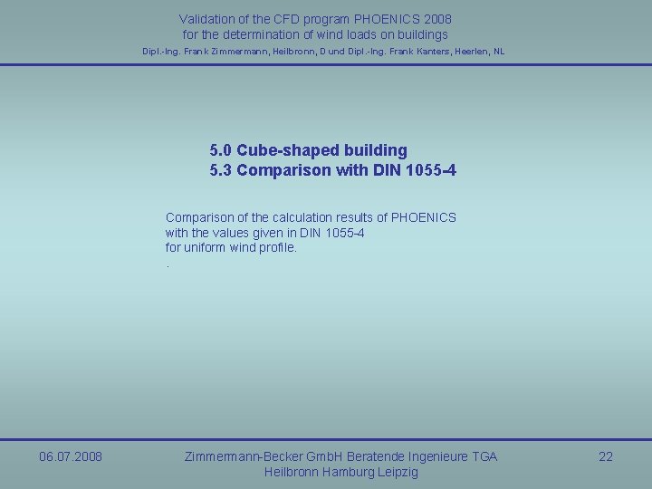 Validation of the CFD program PHOENICS 2008 for the determination of wind loads on