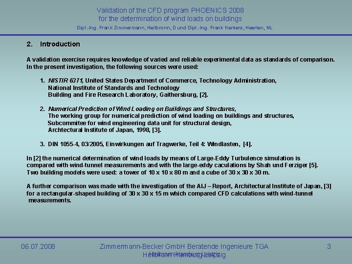 Validation of the CFD program PHOENICS 2008 for the determination of wind loads on