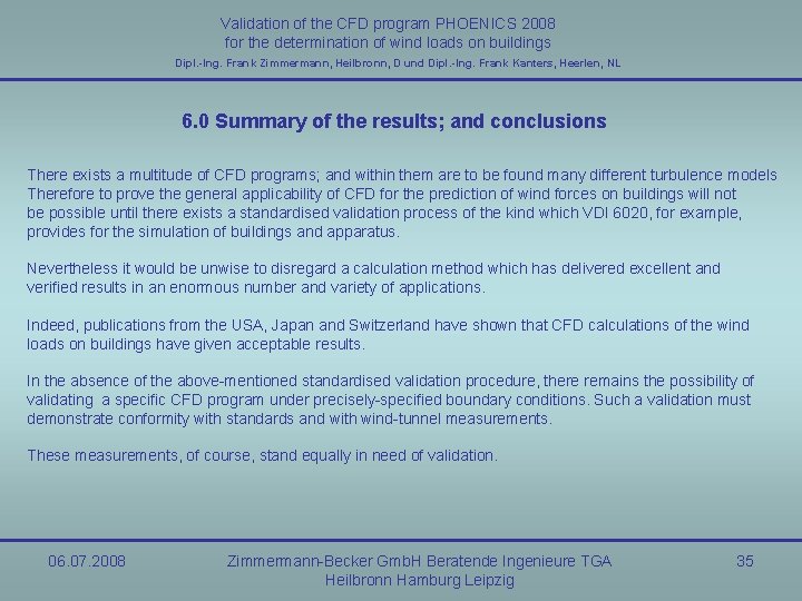 Validation of the CFD program PHOENICS 2008 for the determination of wind loads on