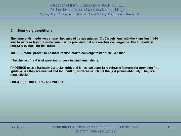 Validation of the CFD program PHOENICS 2008 for the determination of wind loads on