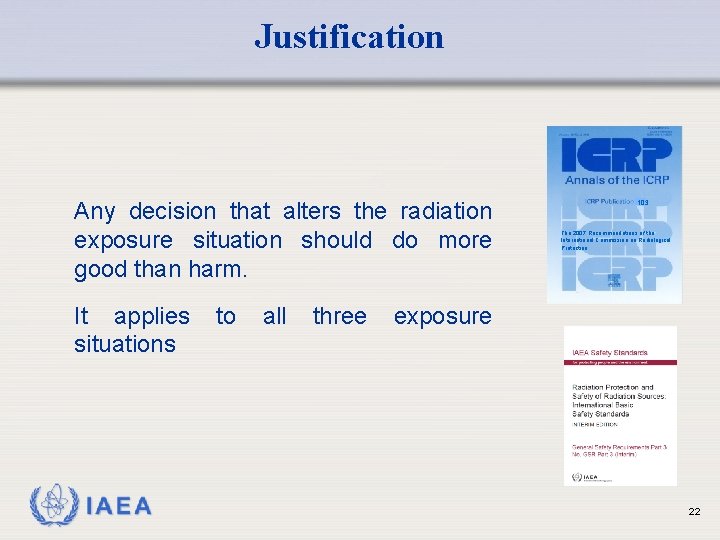 Justification Any decision that alters the radiation exposure situation should do more good than