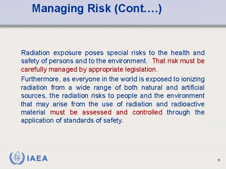 Managing Risk (Cont. …) Radiation exposure poses special risks to the health and safety