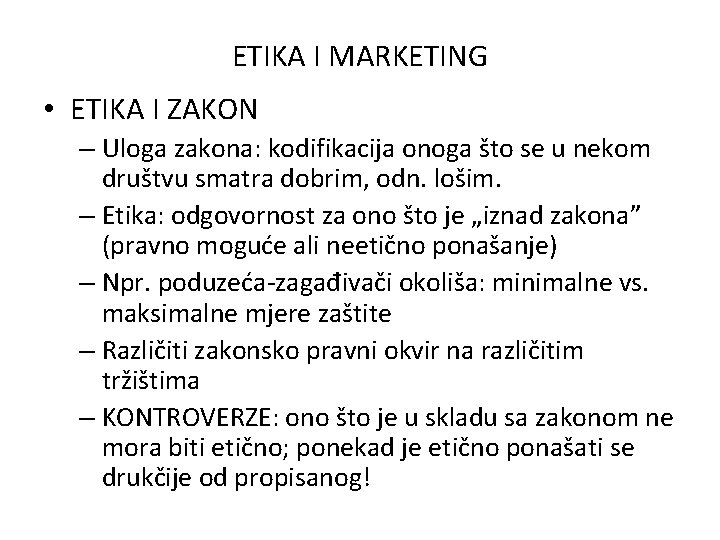 ETIKA I MARKETING • ETIKA I ZAKON – Uloga zakona: kodifikacija onoga što se