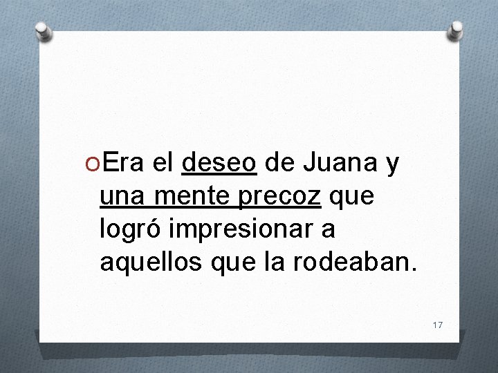 OEra el deseo de Juana y una mente precoz que logró impresionar a aquellos