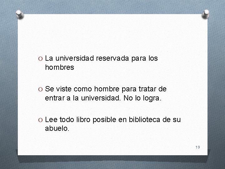 O La universidad reservada para los hombres O Se viste como hombre para tratar