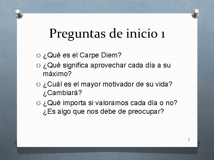 Preguntas de inicio 1 O ¿Qué es el Carpe Diem? O ¿Qué significa aprovechar