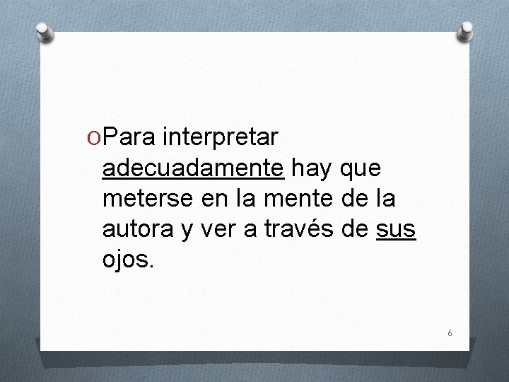 OPara interpretar adecuadamente hay que meterse en la mente de la autora y ver